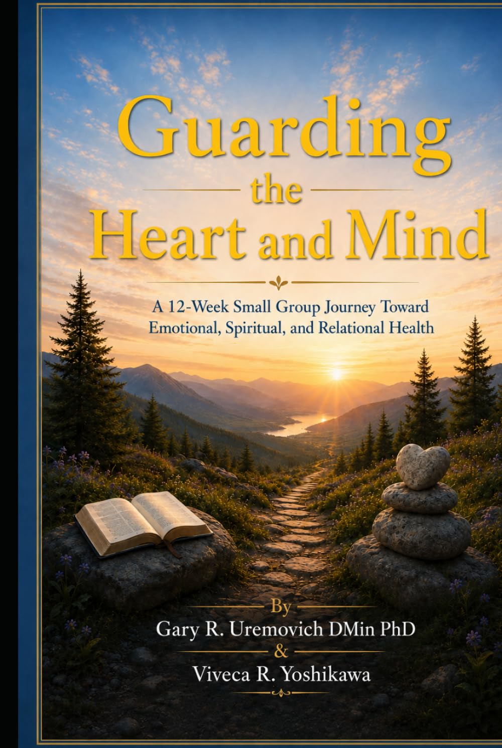 Guarding the Heart and Mind: A 12-Week Small Group Journey Toward Emotional, Spiritual, and Relational Health