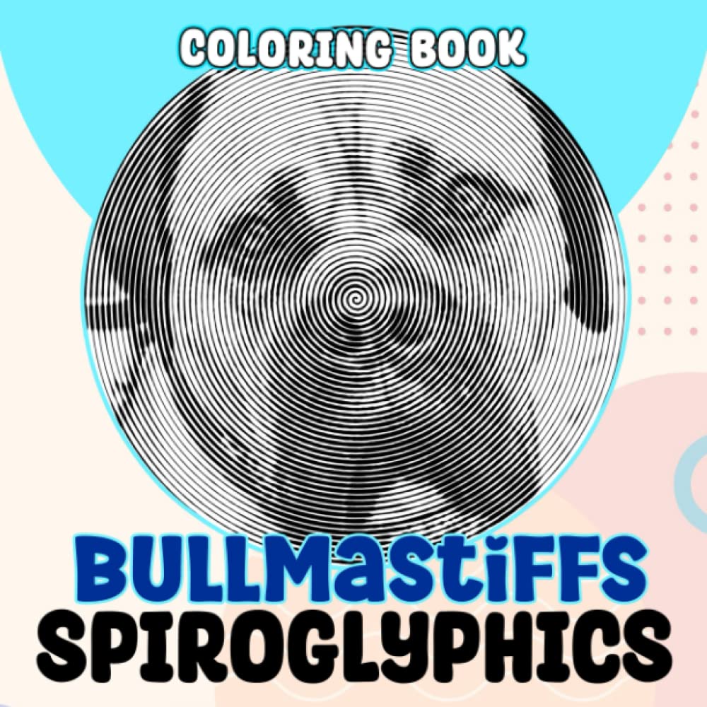 Bullmastiffs Spiroglyphics Coloring Book: 40 Adorable Dog Spiral Illustrations - Unwind With Fun And Big Images - For Children And Adults - Stimulate Creativity