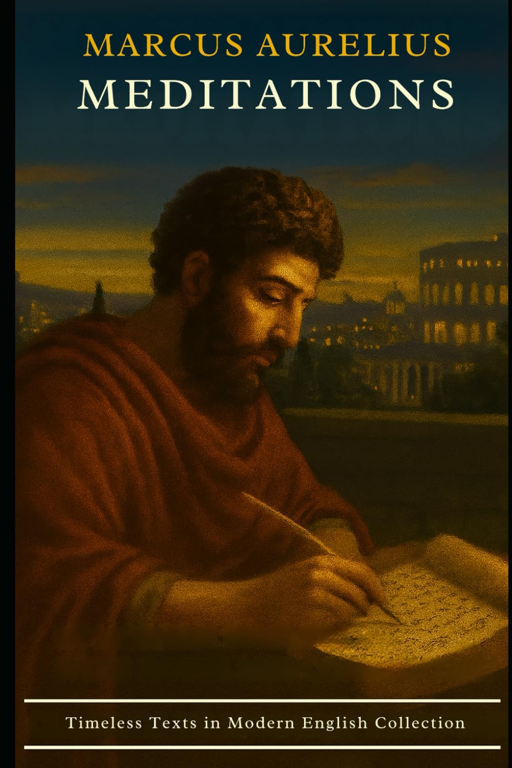Meditations - By Marcus Aurelius: In Modern Language (Timeless Texts in Modern English Collection)