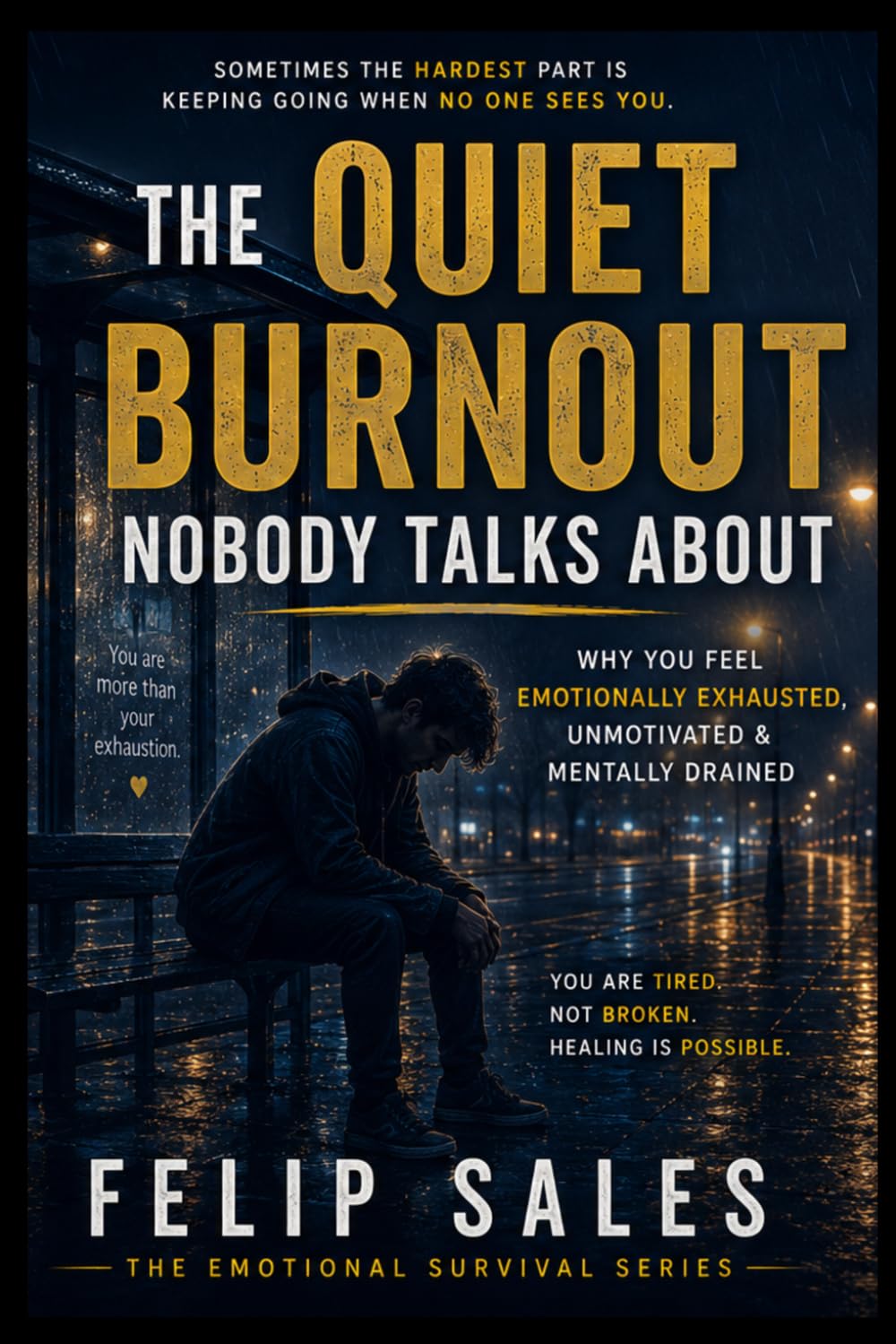 The Quiet Burnout Nobody Talks About: Why You Feel Emotionally Exhausted, Unmotivated & Mentally Drained (The Emotional Survival Series)