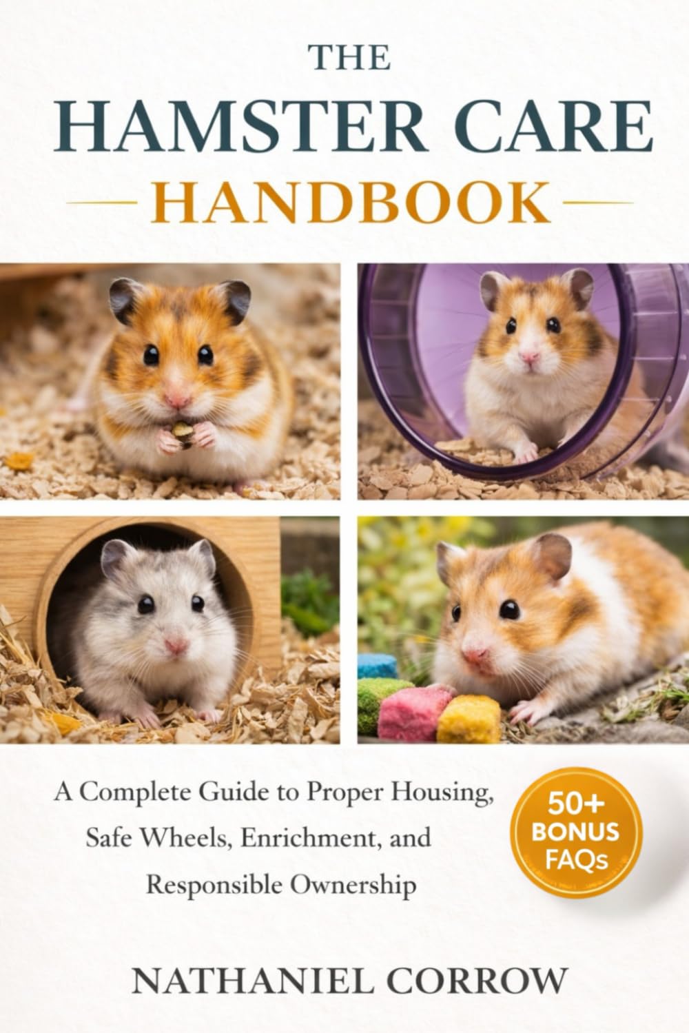 THE HAMSTER CARE HANDBOOK: A Complete Guide to Proper Housing, Safe Wheels, Enrichment, and Responsible Ownership