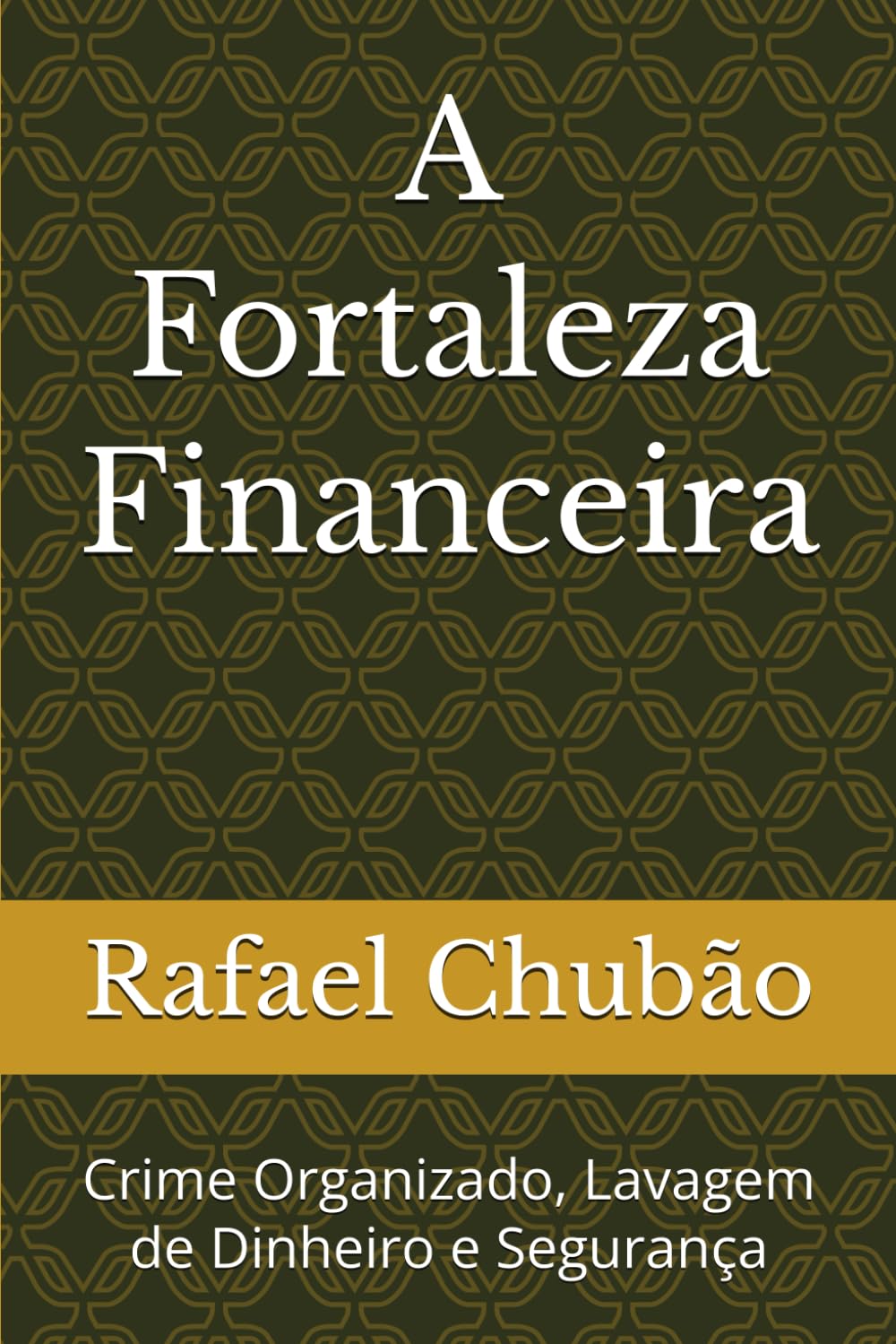 A Fortaleza Financeira: Crime Organizado, Lavagem de Dinheiro e Segurança