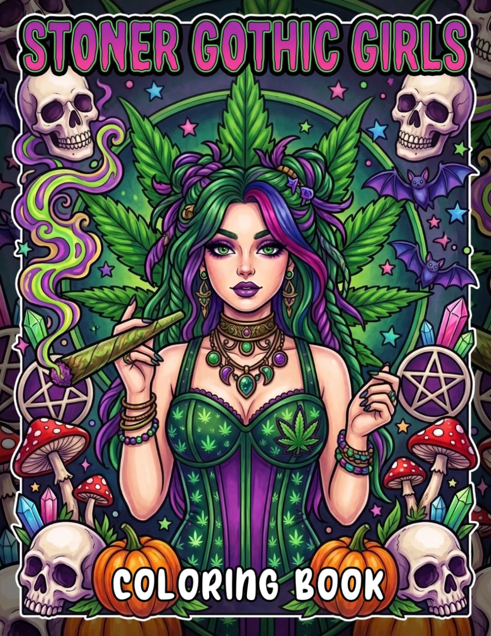 Stoner Gothic Girls Coloring Book: Edgy & Mysterious Feminine Coloring Pages with Trippy, Psychedelic Vibes, High and Wild 420 Designs for Adults Seeking Stress Relief and Getting High