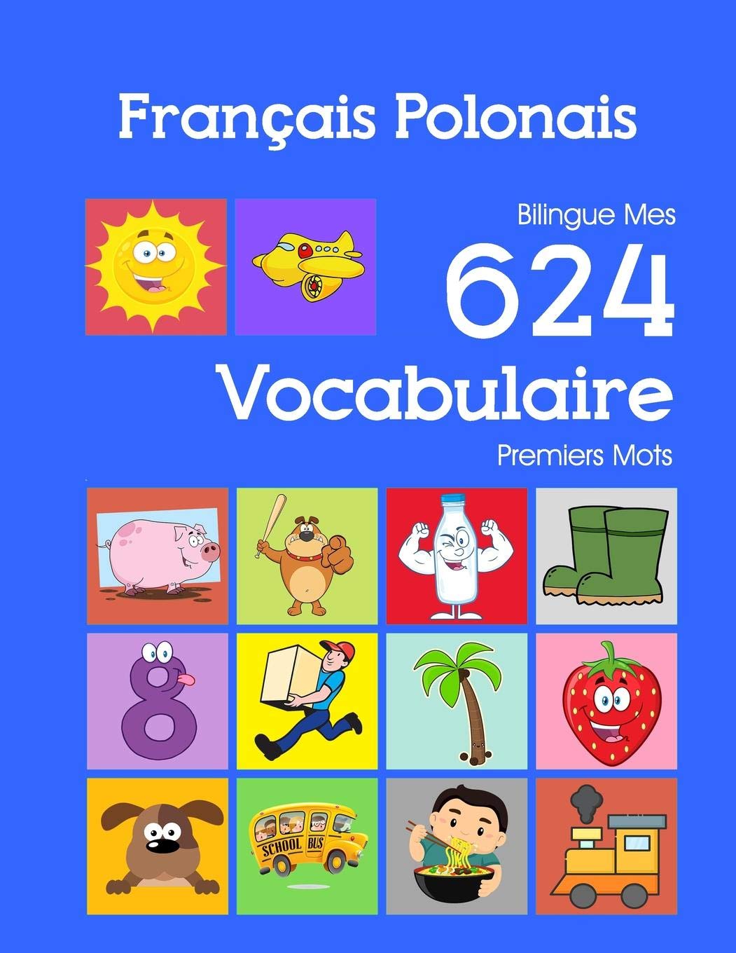 Independently Published Français Polonais Bilingue Mes 624 Vocabulaire Pre: Francais Polonais imagier essentiel dictionnaire (
