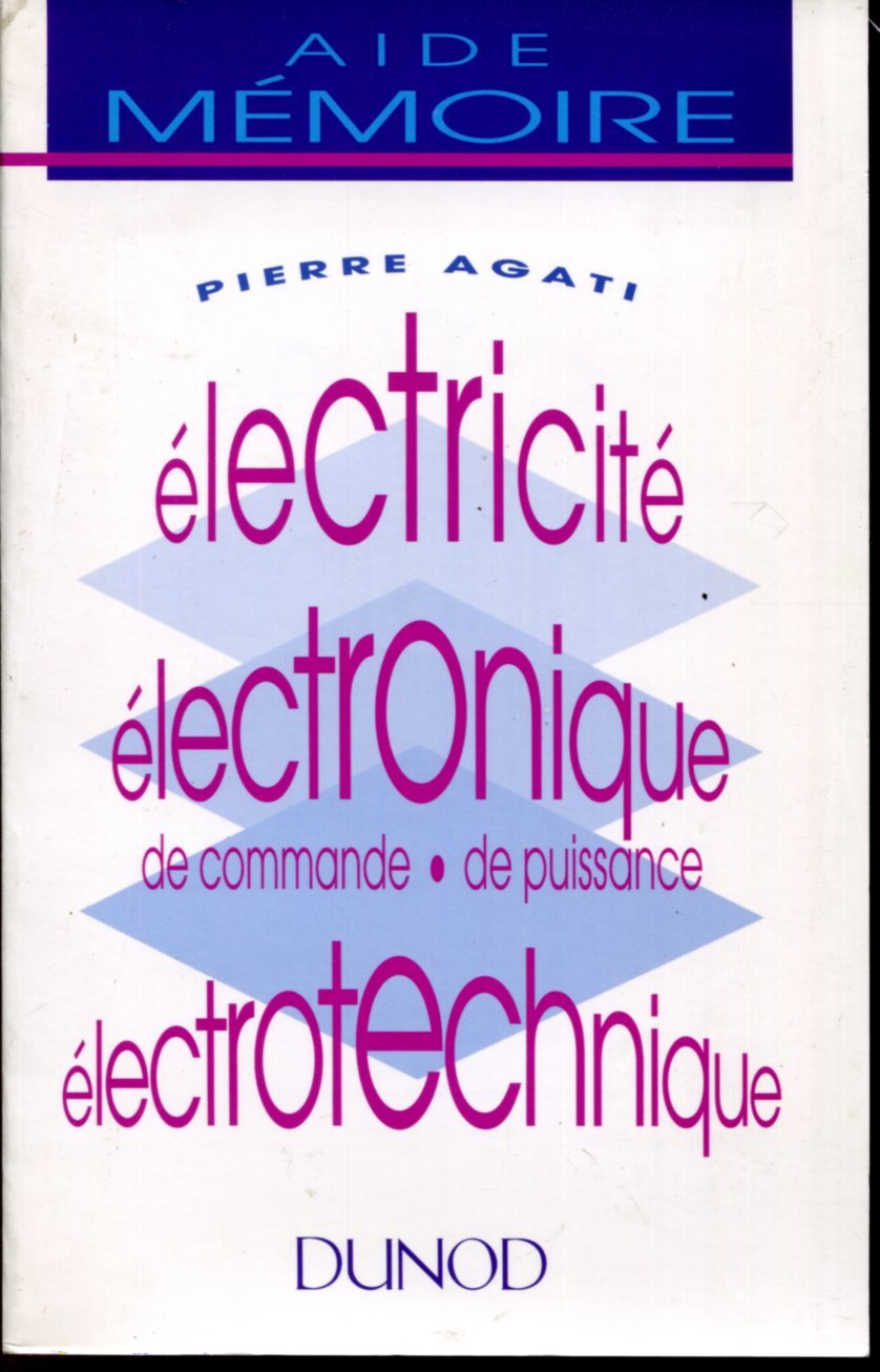 Electricité, électronique de commande, de puissance, électrotechnique: Aide mémoire