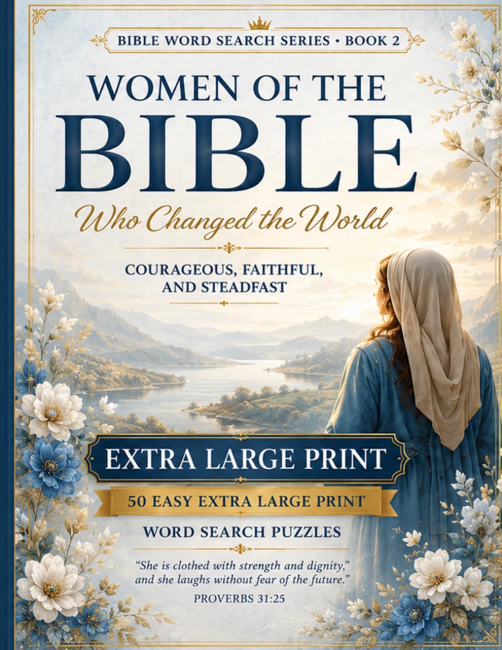 Women of the Bible Who Changed the World: Extra Large Print Word Search Puzzles Celebrating Courageous, Faithful, and Steadfast Women of Scripture (Bible Word Search Series)