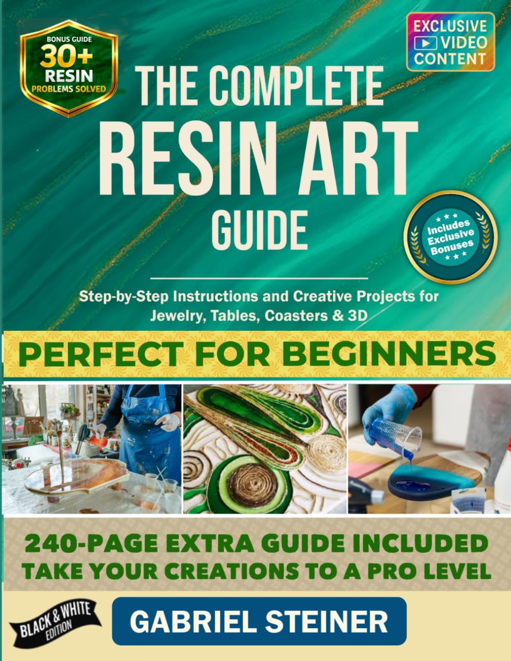 The Complete Resin Art Guide: Step-by-Step Instructions and Creative Epoxy Resin Projects for Jewelry, River Tables, Coasters & 3D Designs – Perfect for Beginners and Beyond