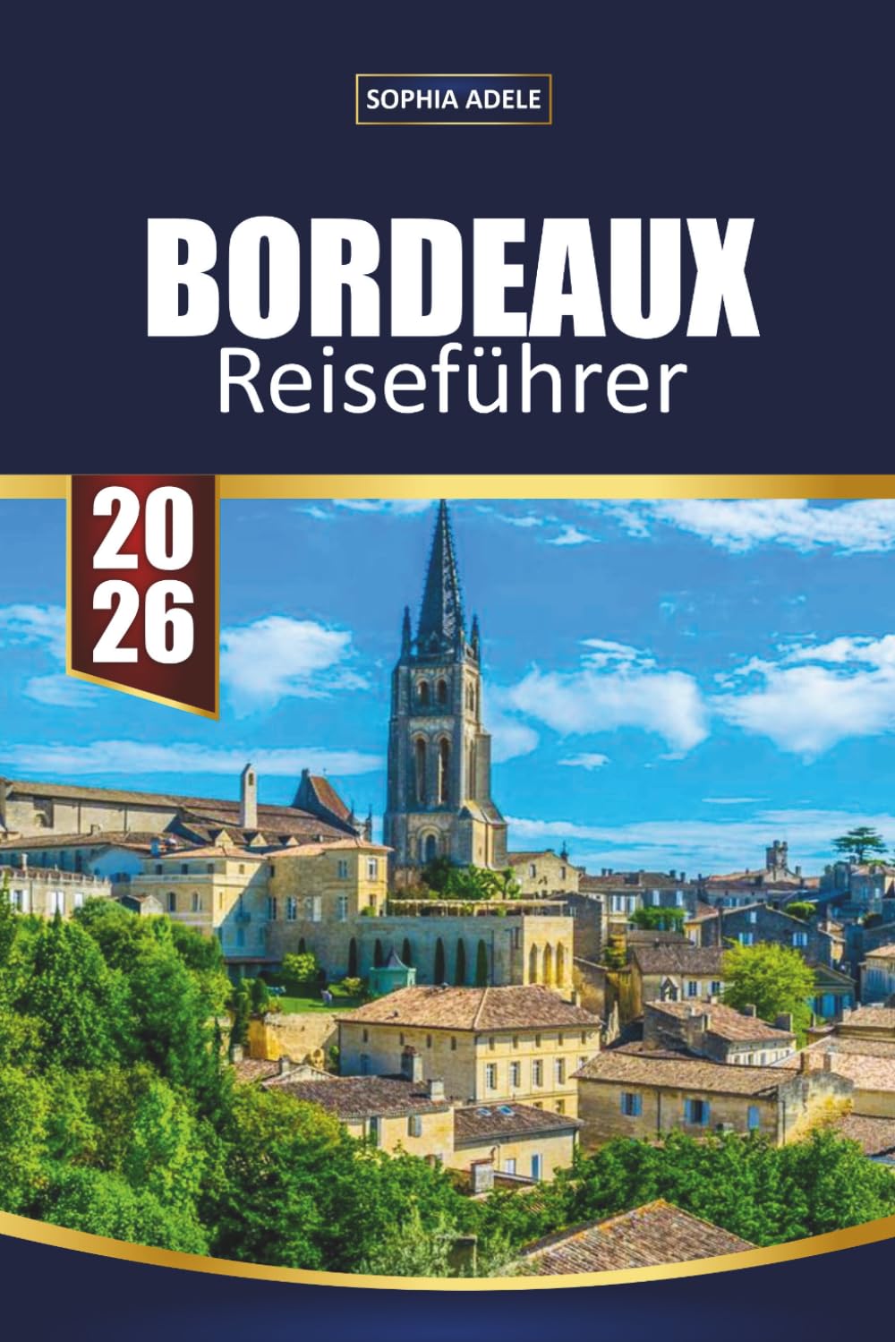 BORDEAUX REISEFÜHRER 2026: Insider-Reiserouten, Touren durch Weinregionen, Weinbergverkostungen, historische UNESCO-Stätten, lokale Food-Erlebnisse und Tipps zur Erkundung Südwestfrankreichs
