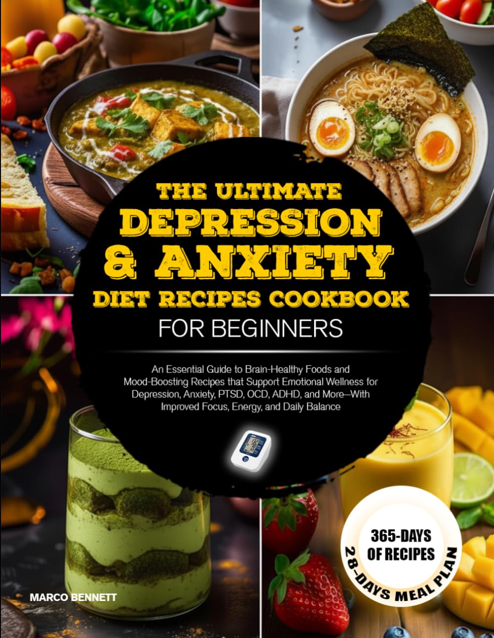 THE ULTIMATE DEPRESSION & ANXIETY DIET RECIPES COOKBOOK FOR BEGINNERS: An Essential Guide to Brain-Healthy Foods and Mood-Boosting Recipes that ... ADHD, and More—With Improved Focus, Energy...