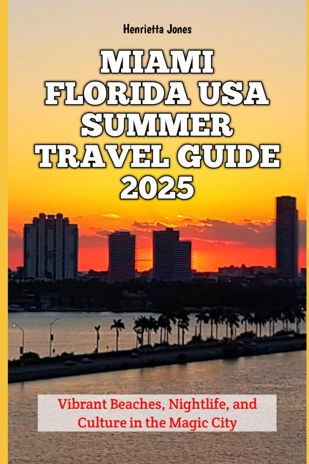 Miami Florida USA Summer Travel Guide 2025: Vibrant Beaches, Nightlife, and Culture in the Magic City (Christmas and Winter Travel Guide 2025 - 2026)