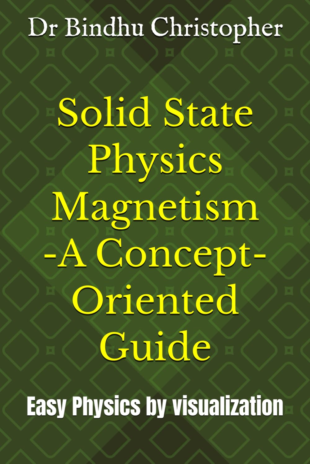 Solid State Physics Magnetism -A Concept-Oriented Guide: Easy Physics by visualization