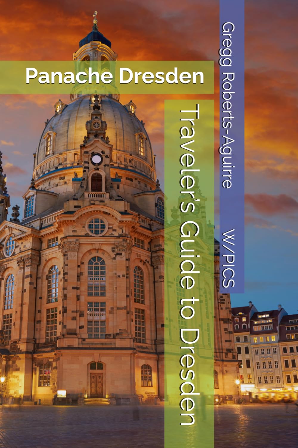 Traveler’s Guide to Dresden: Panache Dresden (Panache Travel Guides with Pictures)
