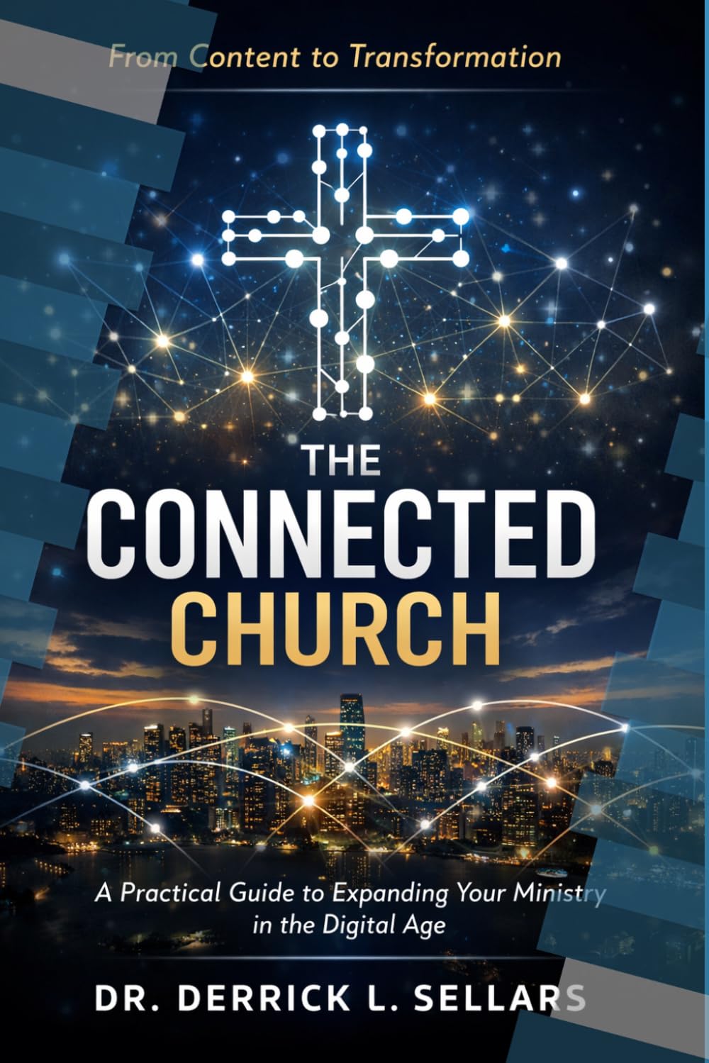 The Connected Church: A Practical Framework for Churches, Church Leaders, and Nonprofit Organizations to Expand Their Mission Through Digital Engagement