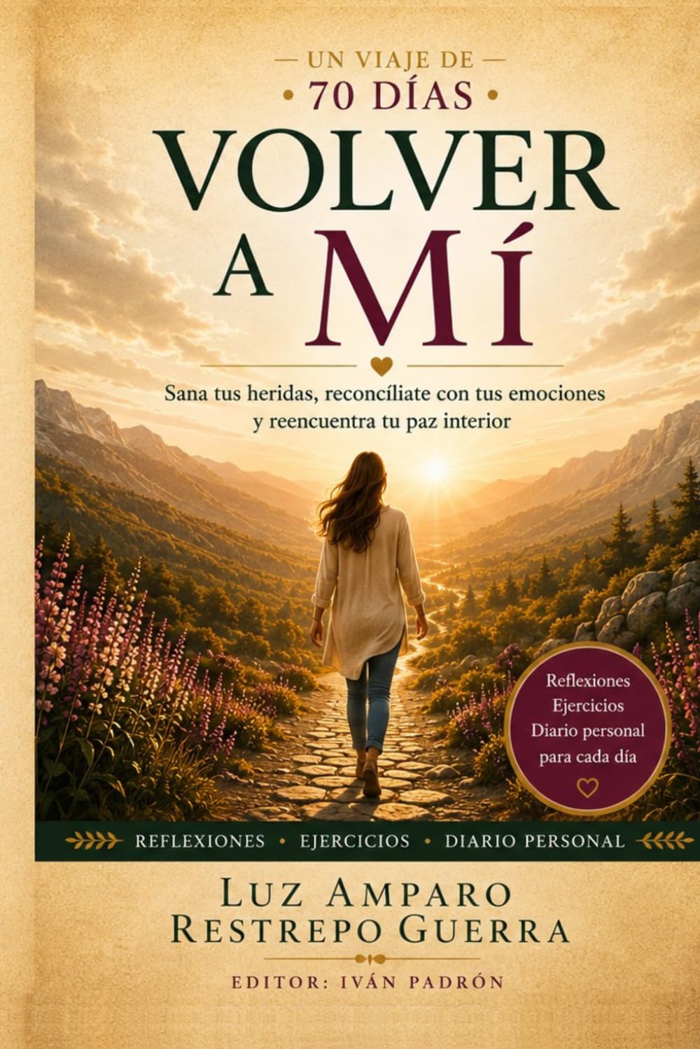 Volver a mí: Un viaje de 70 días para sanar tus heridas, reconciliarte con tus emociones y reencontrar tu paz interior