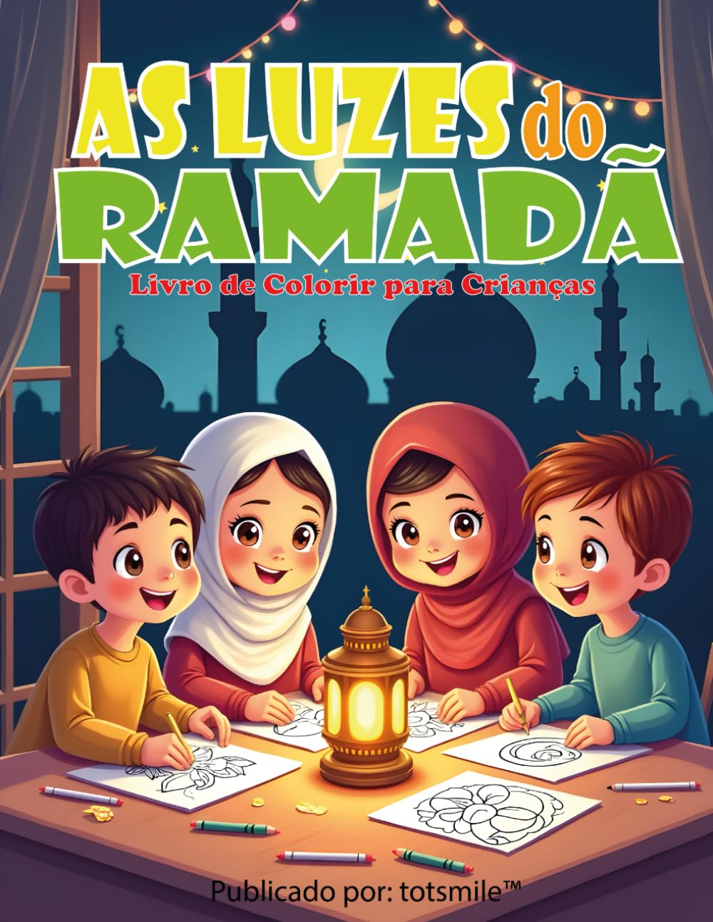 As Luzes do Ramadã: Para crianças de 3 a 8 anos | Livro educativo islâmico para colorir | Livro de atividades do Ramadã para crianças muçulmanas