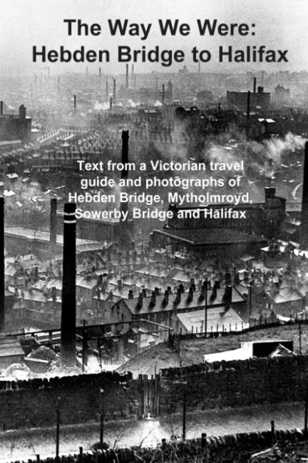 The Way We Were: Hebden Bridge to Halifax