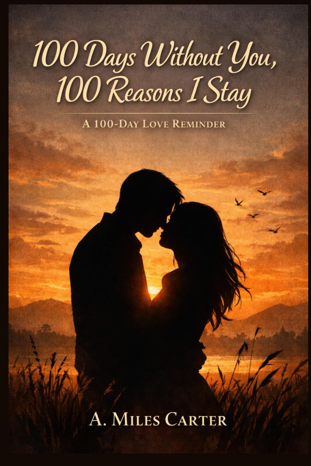 100 Days Without You, 100 Reasons I Stay: A 100-Day Love Reminder