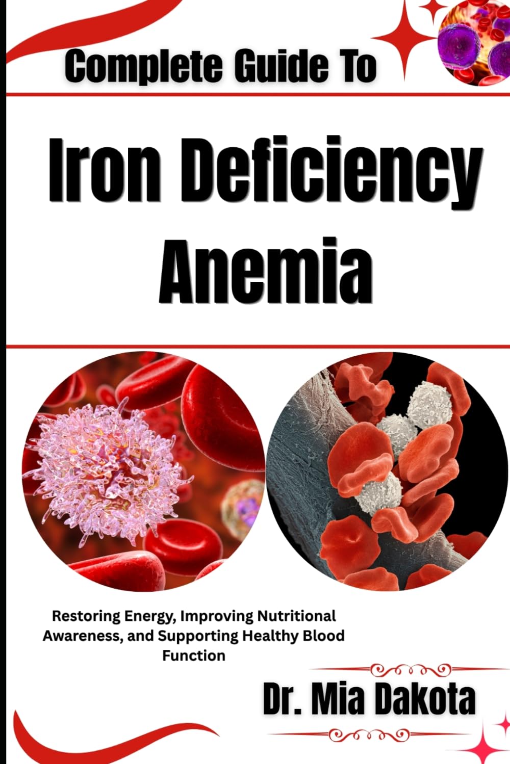 Complete Guide To Iron Deficiency Anemia: Restoring Energy, Improving Nutritional Awareness, and Supporting Healthy Blood Function