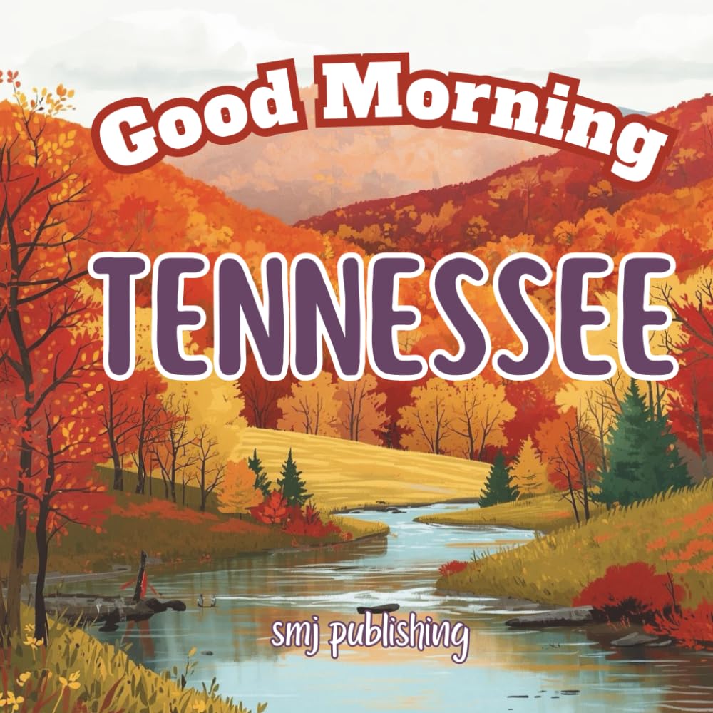 Good Morning Tennessee: An Educational, Geography travel book through the Volunteer State (Good Morning States)