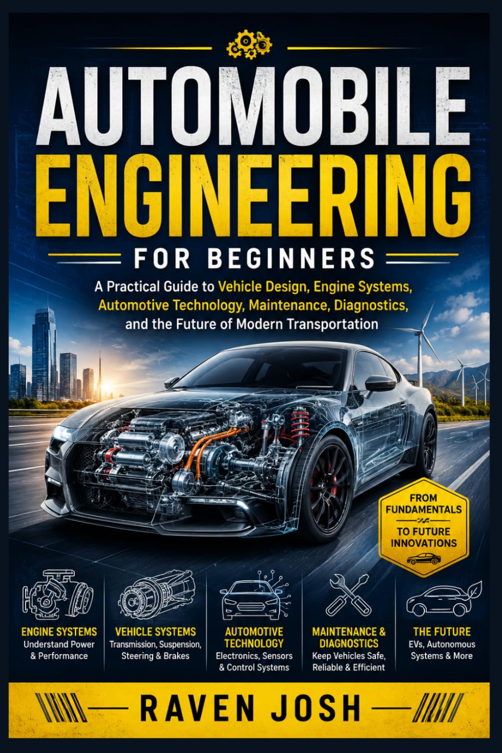Automobile Engineering for Beginners: A Practical Guide to Vehicle Design, Engine Systems, Automotive Technology, Maintenance, Diagnostics, and the Future of Modern Transportation
