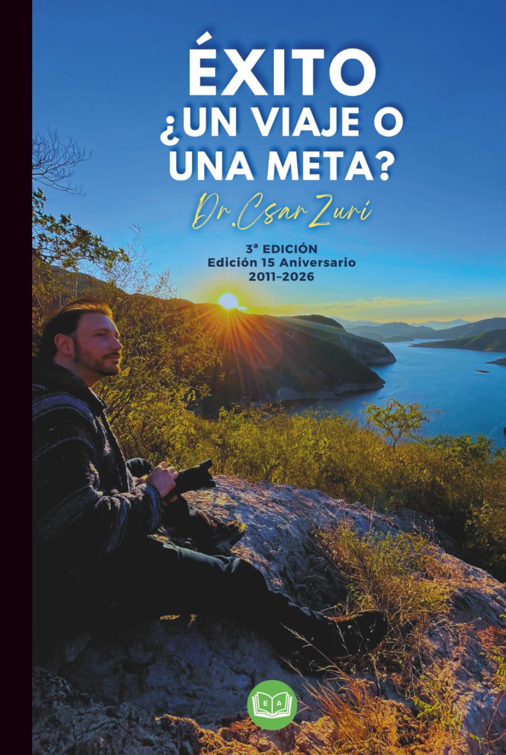 Éxito ¿Un Viaje o Una Meta? Edición Especial 15 Aniversario: Un libro para el incremento del desarrollo personal y profesional