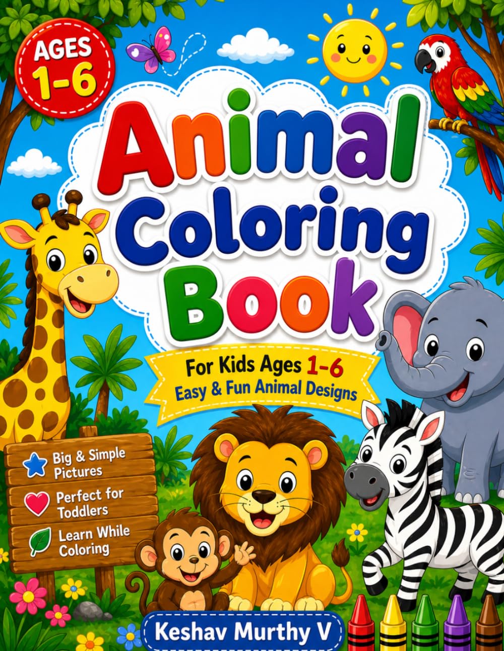 Animal Coloring Book for Kids Ages 1-6: Fun & Easy Animal Coloring Pages for Toddlers and Preschoolers — Learn Colors, Animals, and Build Creative Skills