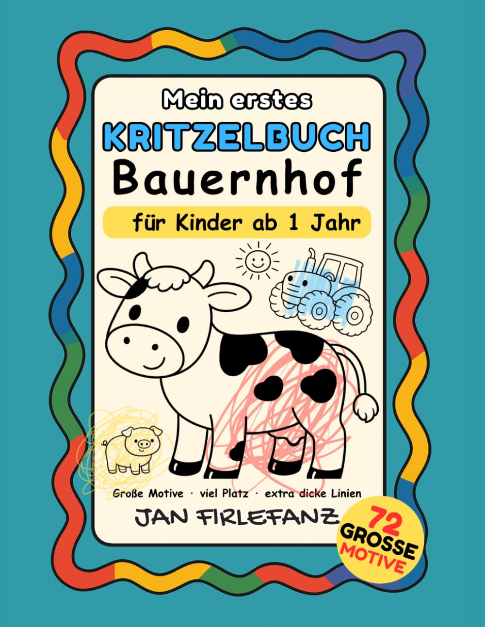 Mein erstes Kritzelbuch Bauernhof: Große einfache Motive mit extra dicken Linien – Für Kinder ab 1 Jahr | 72 Bauernhof-Bilder zum freien Kritzeln & Ausmalen