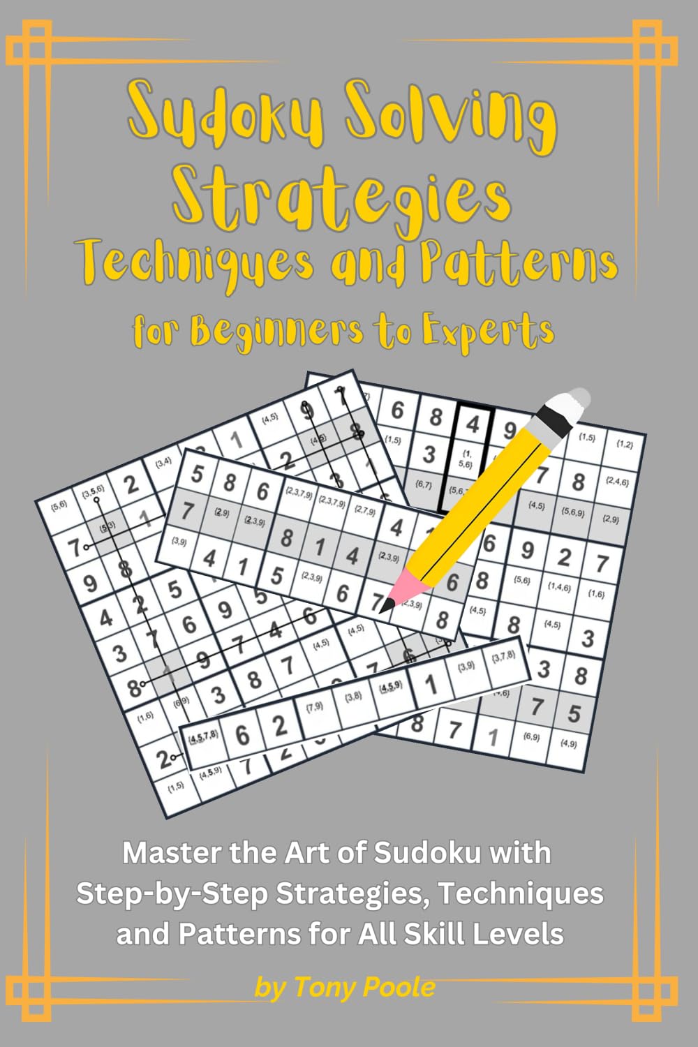 Sudoku Solving Strategies Techniques and Patterns for Beginners to Experts: Master the Art of Sudoku with Step-by-Step Strategies, Expert Techniques, ... Master Techniques for Beginners to Experts)