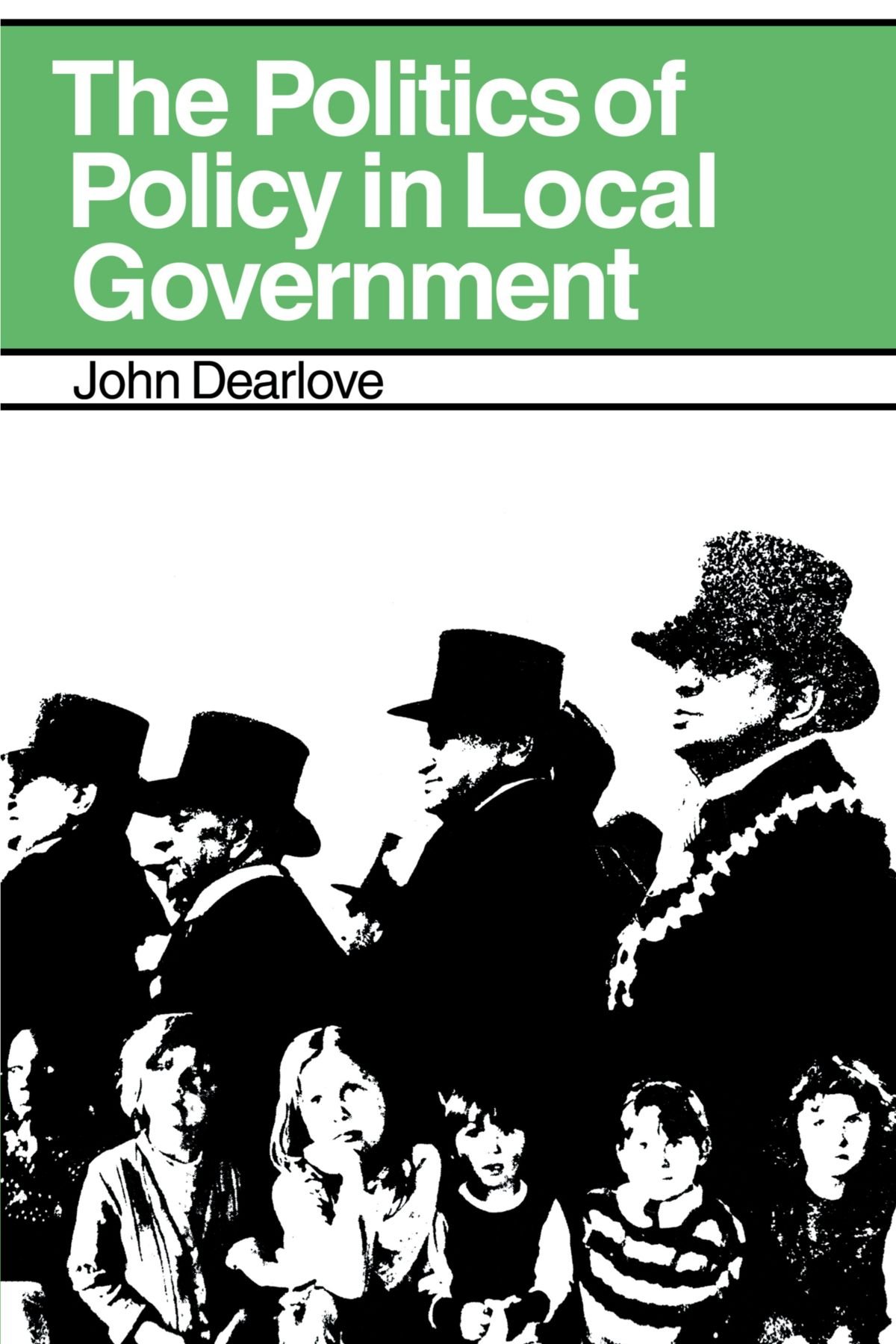 The Politics of Policy in Local Government: The Making and Maintenance of Public Policy in the Royal Borough of Kensington and Chelsea