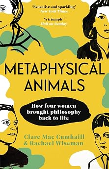 Metaphysical Animals How Four Women Brought Philosophy Back to Life