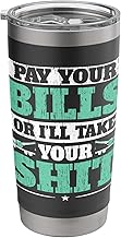 Pay Your Bills Or I'll Take Your Shit Tow Truck Driver Stainless Steel Insulated Tumbler