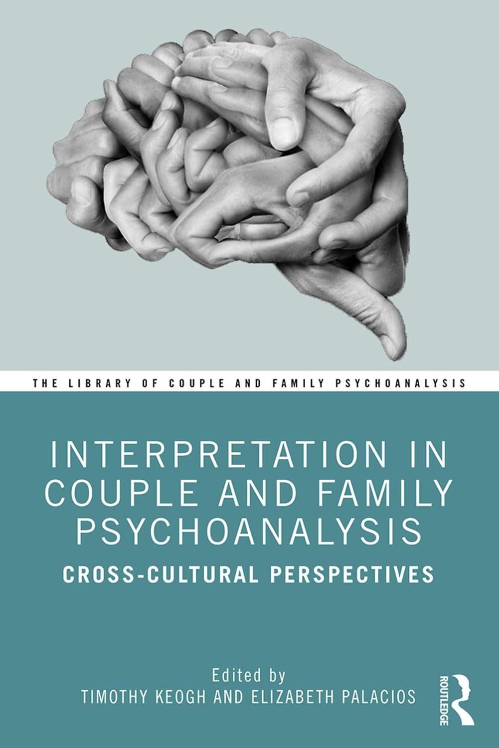 Interpretation in Couple and Family Psychoanalysis: Cross-Cultural Perspectives (The Library of Couple and Family Psychoanalysis)