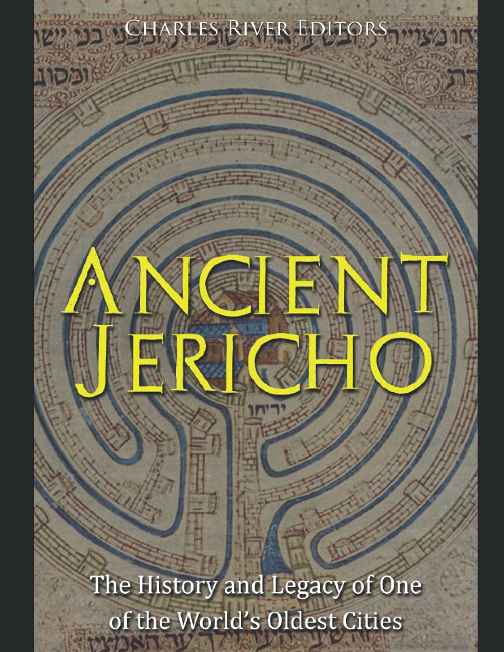 Ancient Jericho: The History and Legacy of One of the World’s Oldest Cities