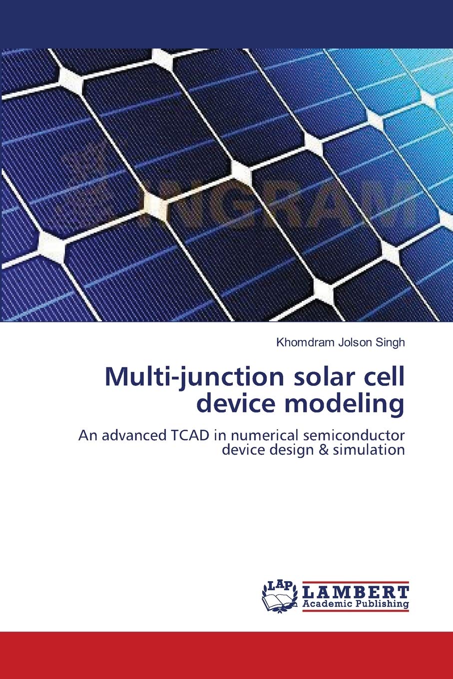 Multi-junction solar cell device modeling: An advanced TCAD in numerical semiconductor device design & simulation