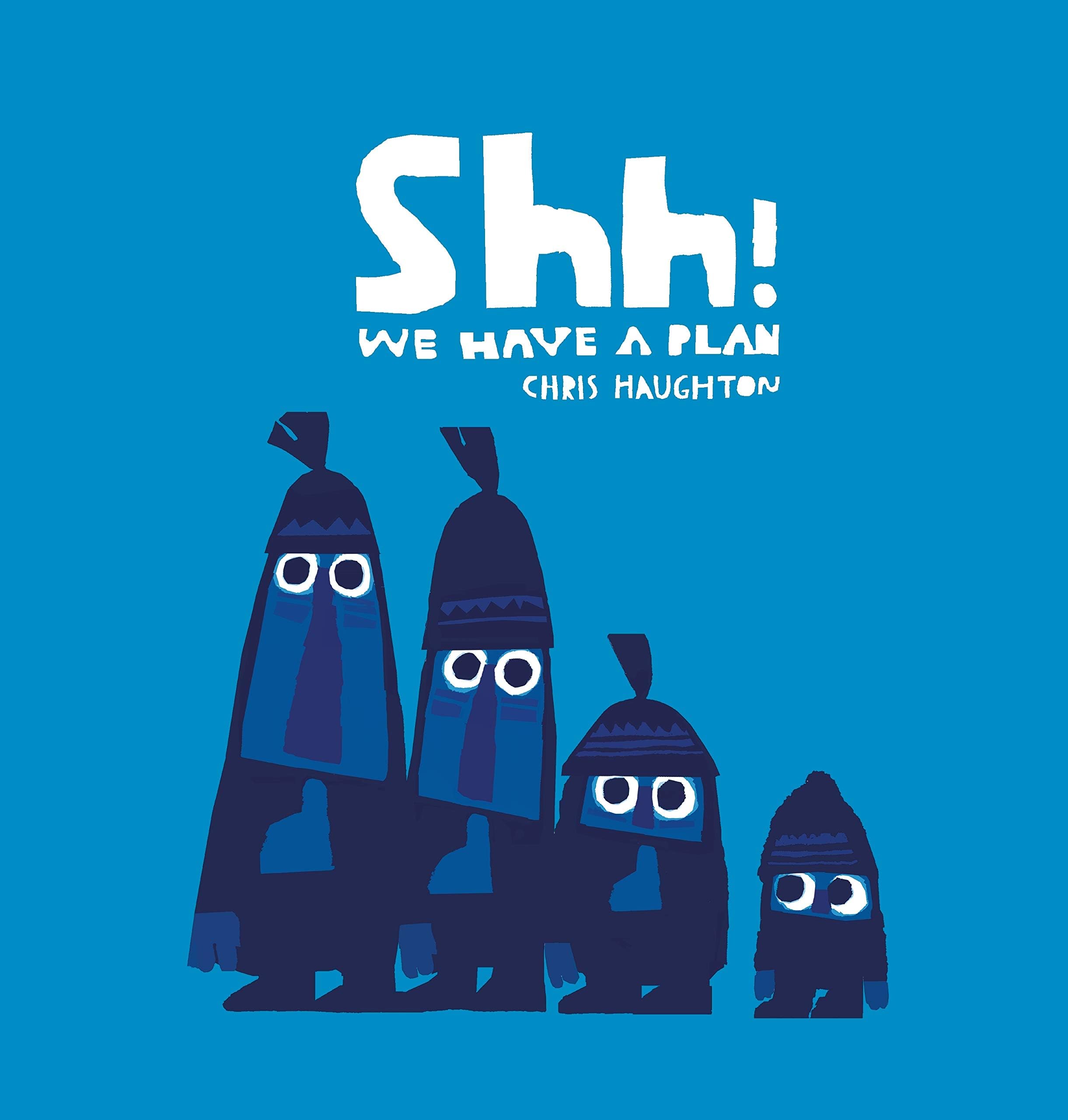 – Shh! We Have a Plan: A gloriously funny read aloud adventure and the winner of a Parents' Choice Award