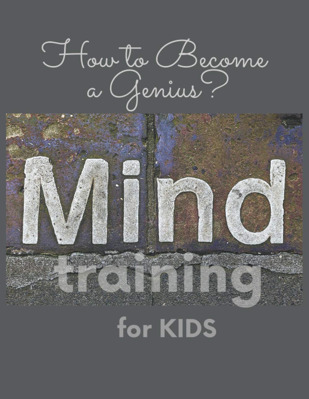 Mind training for Kids: How to Become a Genius?: 1