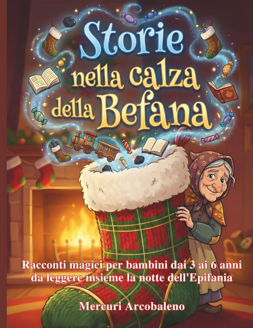 Storie nella calza della Befana: Racconti magici per bambini dai 3 ai 6 anni da leggere insieme la notte dell’Epifania