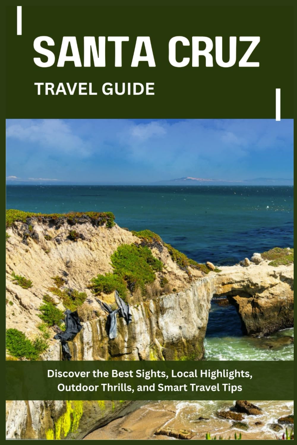 SANTA CRUZ TRAVEL GUIDE: Top Attractions, Local Insights, Outdoor Adventures, and Tips to Make the Most of Your Stay