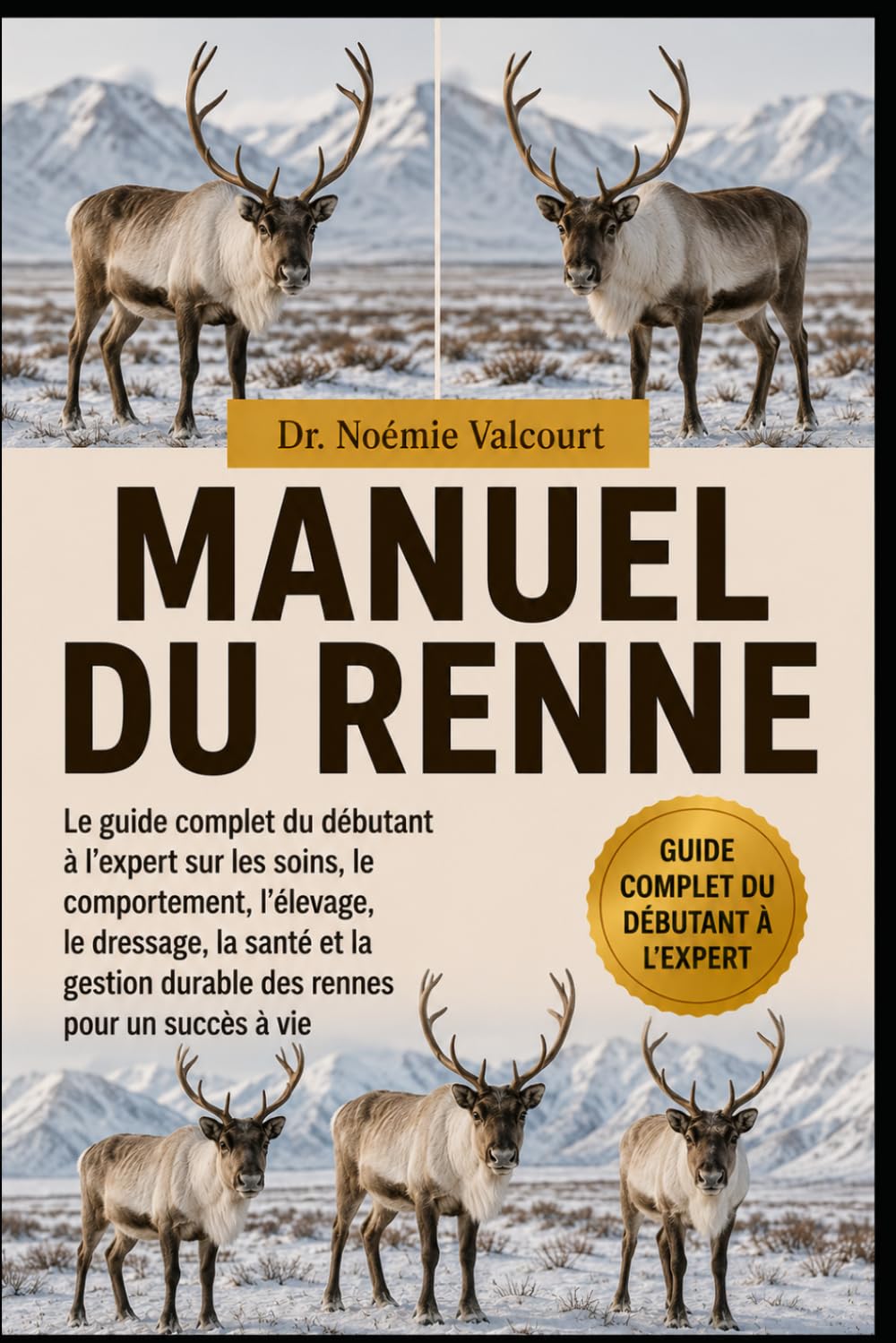 MANUEL DU RENNE: Le guide complet du débutant à l'expert sur les soins, le comportement, l'élevage, le dressage, la santé et la gestion durable des rennes pour un succès à vie