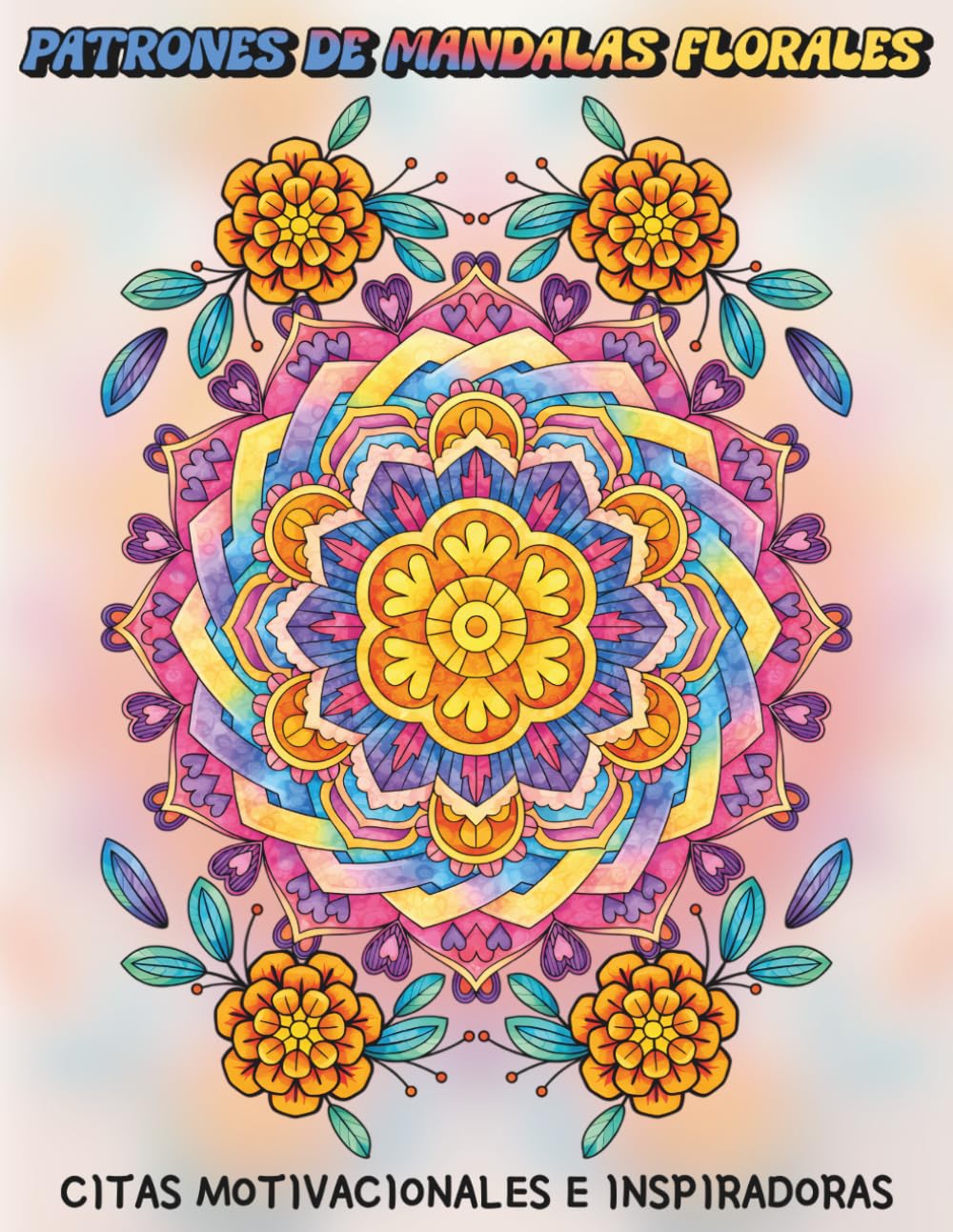 Patrones de Mandalas Florales: Citas Motivacionales e Inspiradoras: Libro de Colorear con Afirmaciones Positivas para Mejorar tu Salud Mental, Ánimo, ... Ansiedad para Mujeres, Adolescentes y Adultos