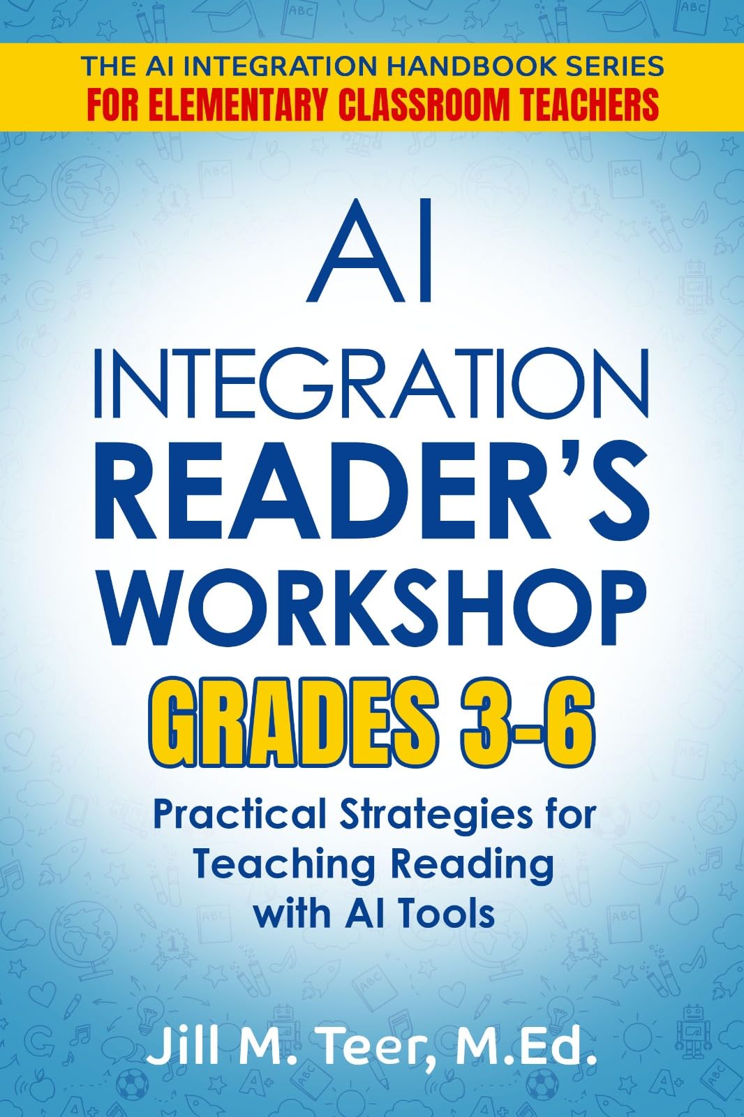 AI Integration for Reader's Workshop Grades 3-6: Practical Strategies for Teaching Reading with AI Tools (The AI Integration Handbook Series for Elementary Classrooms 2)