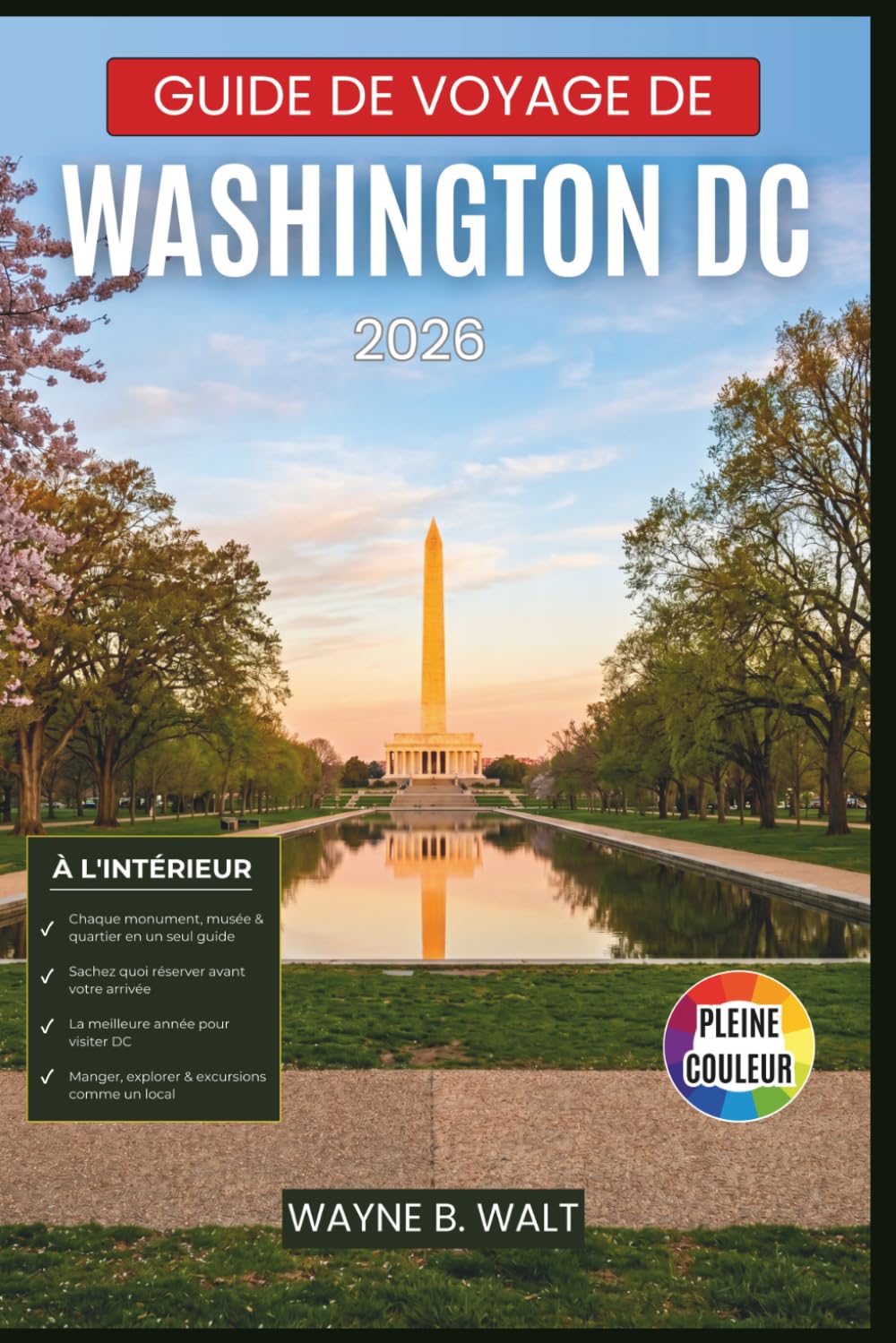 Guide de voyage de Washington DC 2026: Découvrez les sites emblématiques, les quartiers, la gastronomie locale, les excursions d'une journée et des ... les types de visiteurs et tous les budgets.