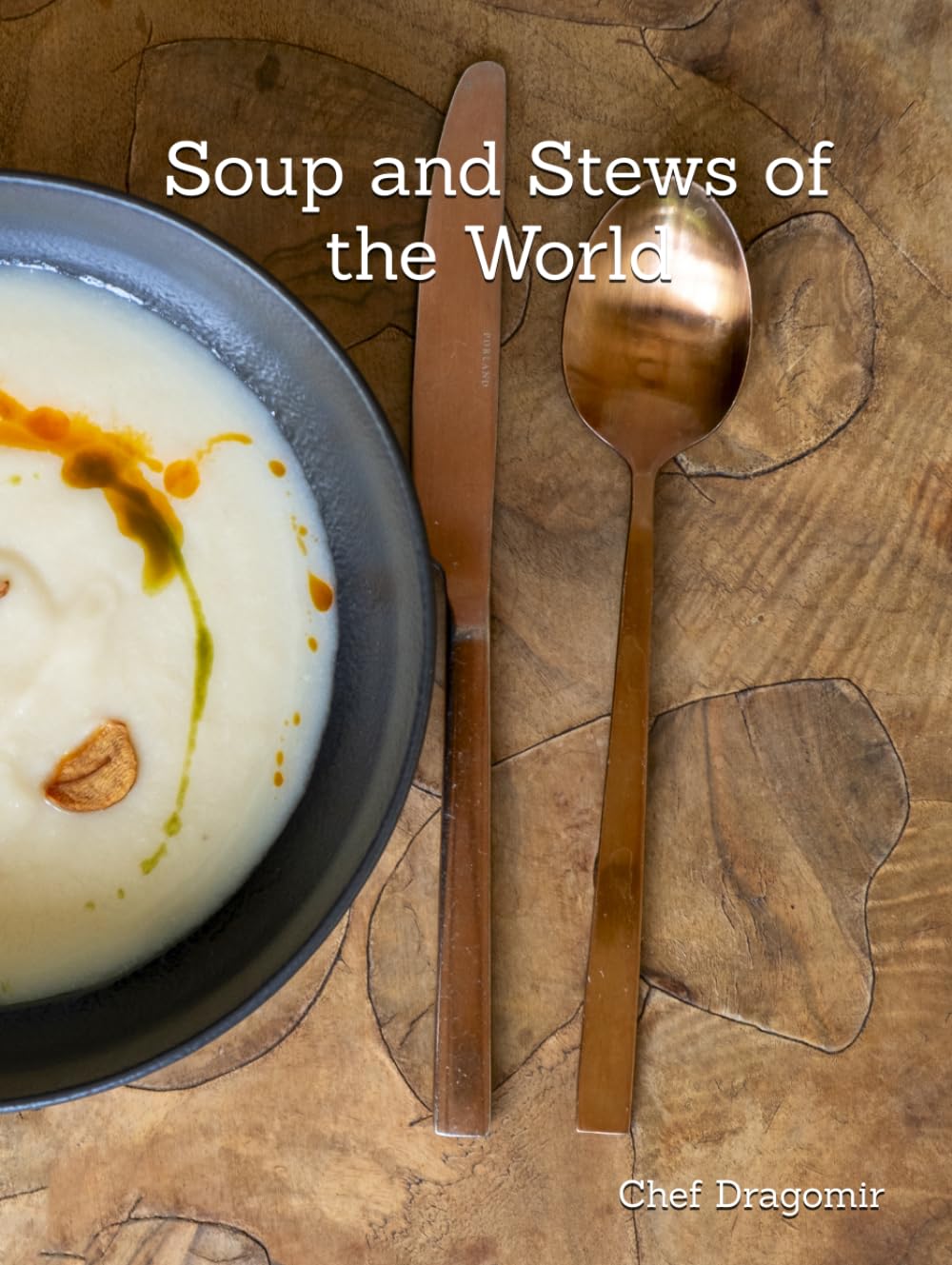 Soup and Stews of the World: A global journey through comfort and flavor, enjoy the universal language of soup.