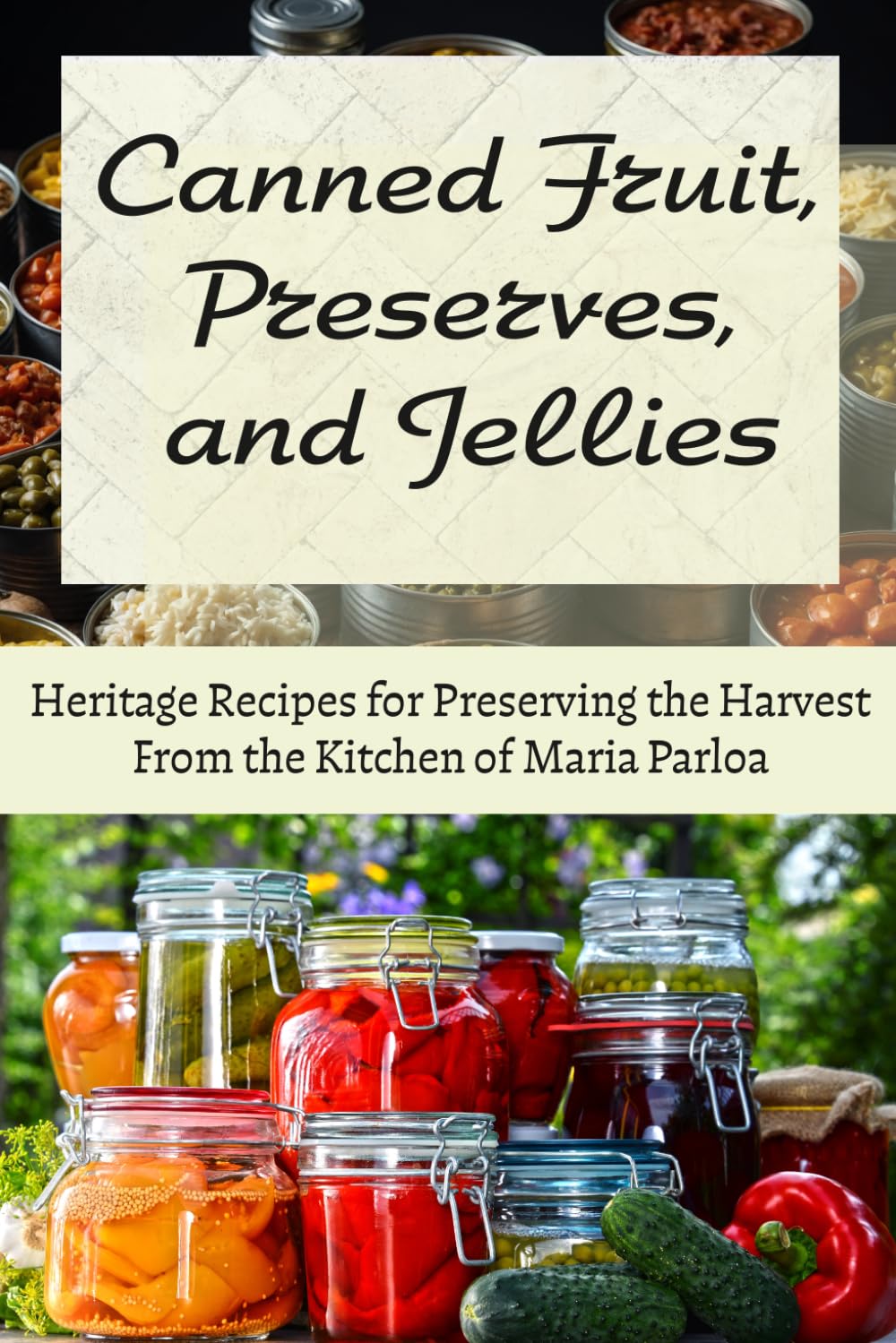 Canned Fruit, Preserves, and Jellies (Annotated): Heritage Recipes for Preserving the Harvest From the Kitchen of Maria Parloa