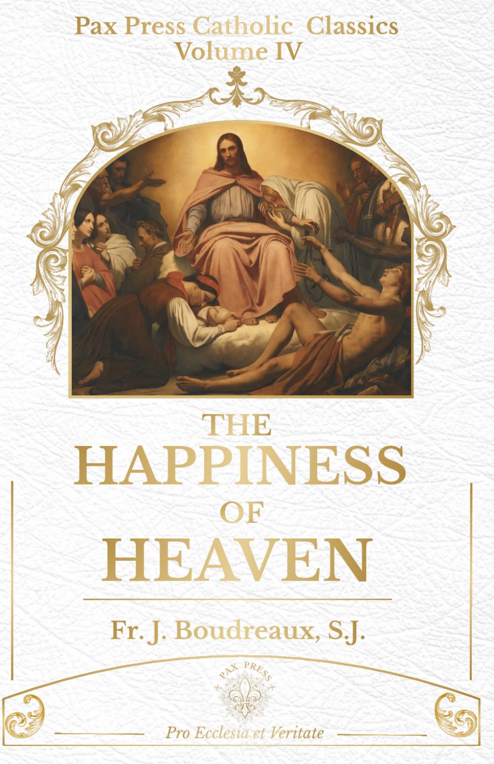 The Happiness of Heaven: A Catholic Meditation on Eternal Life and the Beatific Vision (PAX Press Classics)