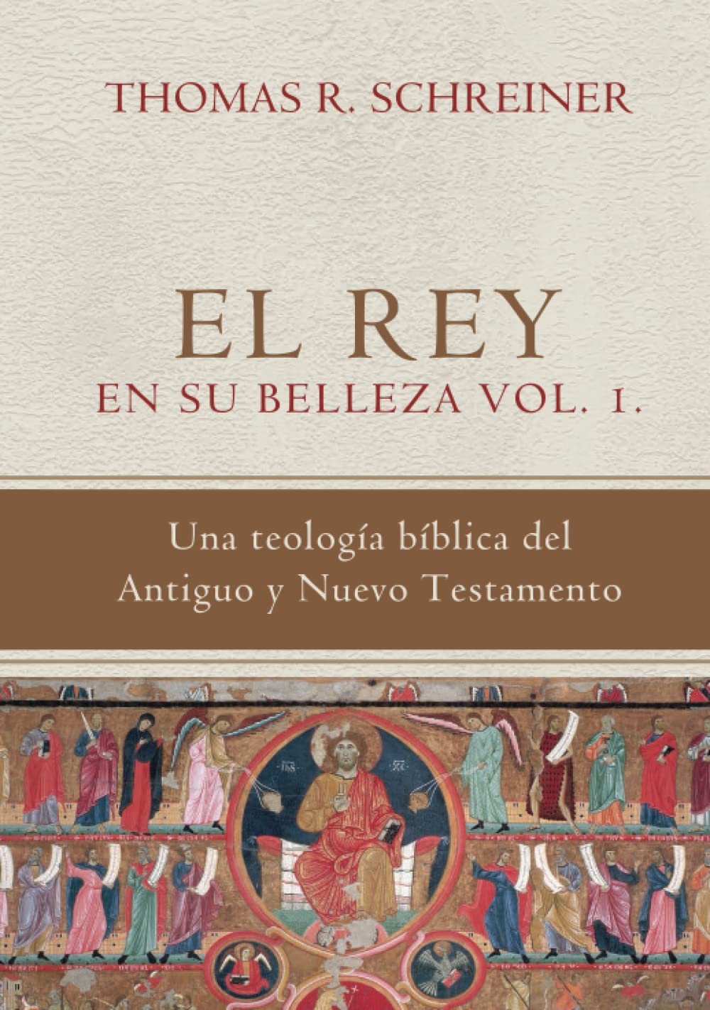 El Rey en su belleza - Vol. 1: Una teologia biblica del Antiguo y Nuevo Testamento (Teología Bíblica Thomas Schreiner)