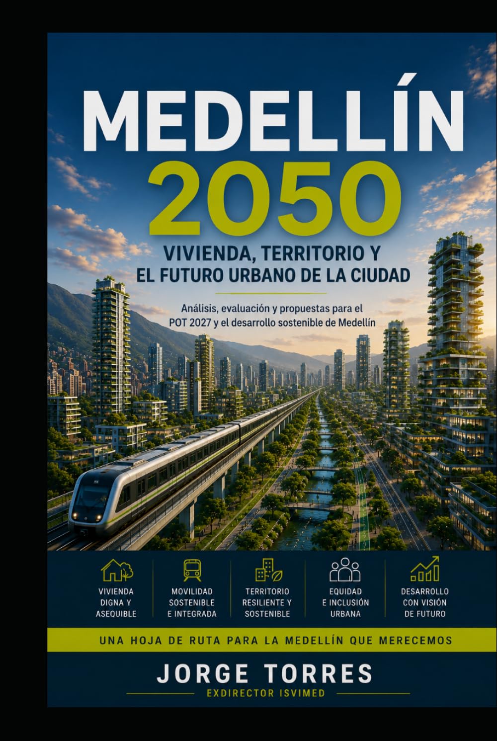 MEDELLÍN 2050 Reconstruir el Valle: Vivienda, movilidad, territorio y el futuro urbano de Medellín