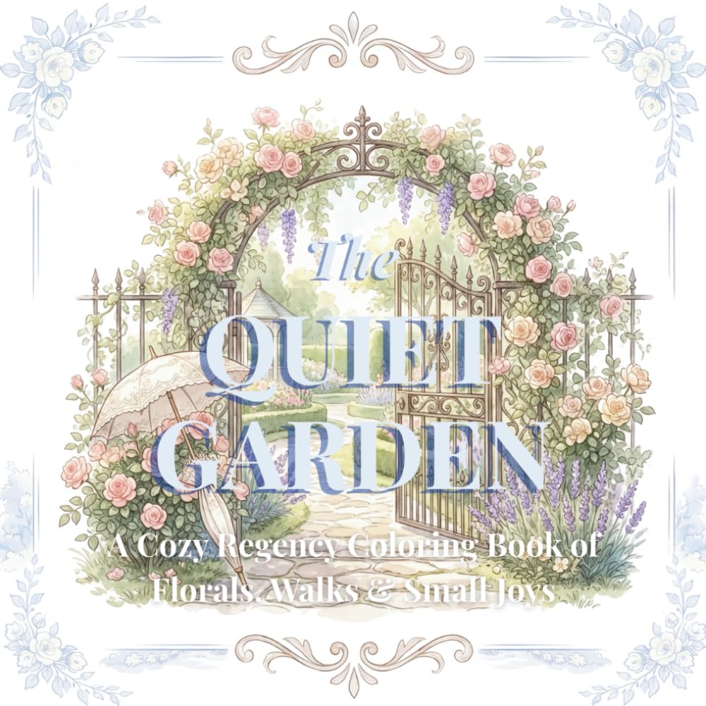 The Quiet Garden Coloring Botanicals: A Cozy Regency Coloring Book of Florals, Walks & Small Joys (The Summers Regency Coloring Collection)