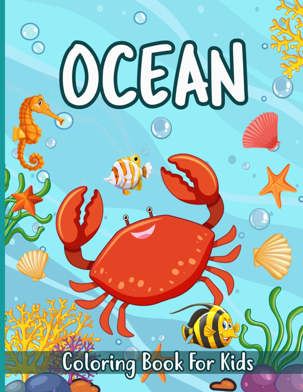 Ocean Coloring Book For Kids: Underwater Scenes Sea Life Animals Marine Creatures And Ocean Elements For Creative Coloring Activities