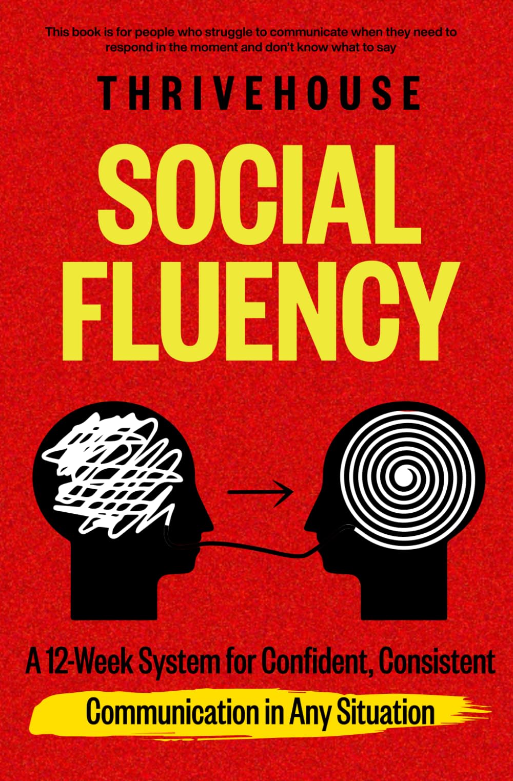 Social Fluency: A 12-Week System for Confident, Consistent Communication in Any Situation